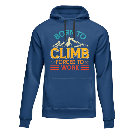 Climbing Born To Climb Forced To Work Unisex Hoodie
